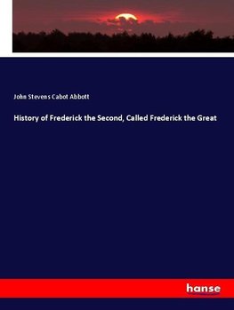 History of Frederick the Second, Called Frederick the Great