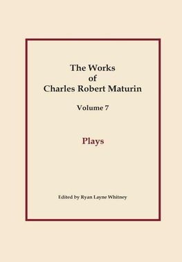 Plays, Works of Charles Robert Maturin, Vol. 7