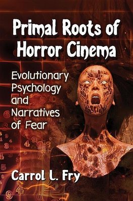 Fry, C:  Primal Roots of Horror Cinema