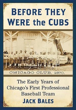 Bales, J:  Before They Were the Cubs