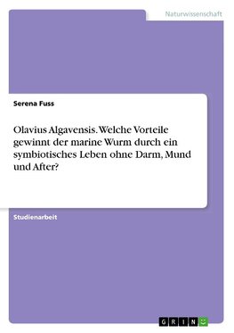 Olavius Algavensis. Welche Vorteile gewinnt der marine Wurm durch ein symbiotisches Leben ohne Darm, Mund und After?