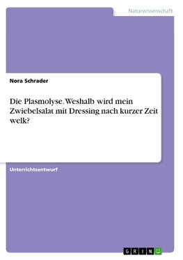 Die Plasmolyse. Weshalb wird mein Zwiebelsalat mit Dressing nach kurzer Zeit welk?