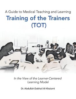 A Guide to Medical Teaching and Learning  Training of the Trainers (Tot)