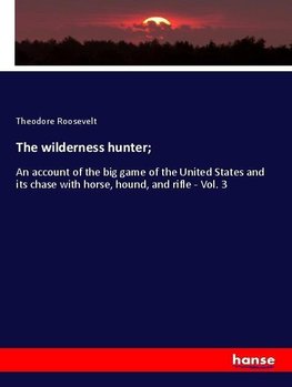 The wilderness hunter;