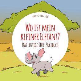 Wo ist mein kleiner Elefant? -  Das lustige Tier-Suchbuch