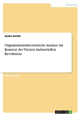 Organisationstheoretische Ansätze im Kontext der Vierten Industriellen Revolution