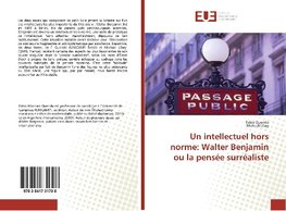 Un intellectuel hors norme: Walter Benjamin ou la pensée surréaliste