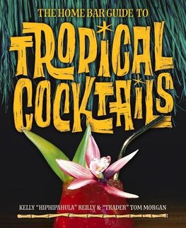 Home Bar Guide to Tropical Cocktails, The