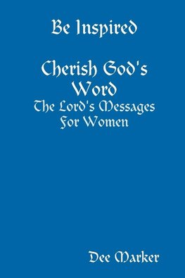 Be Inspired    Cherish God's Word     The Lord's Messages For Women