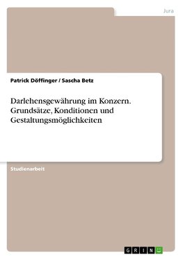 Darlehensgewährung im Konzern. Grundsätze, Konditionen und Gestaltungsmöglichkeiten