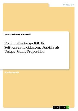 Kommunikationspolitik für Softwareentwicklungen. Usability als Unique Selling Proposition