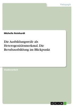 Die Ausbildungsreife als Heterogenitätsmerkmal. Die Berufsausbildung im Blickpunkt