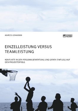 Einzelleistung versus Teamleistung. Konflikte in der Personalbewertung und deren Einfluss auf den Projekterfolg