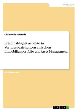 Principal-Agent Aspekte in Vertragsbeziehungen zwischen Immobilienportfolio und Asset Management