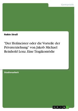 "Der Hofmeister oder die Vorteile der Privaterziehung" von Jakob Michael Reinhold Lenz. Eine Tragikomödie