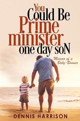 You Could Be Prime Minister One Day Son