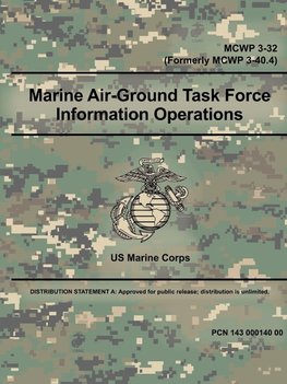 Marine Air-Ground Task Force Information Operations (MCWP 3-32) (Formerly MCWP 3-40.4)