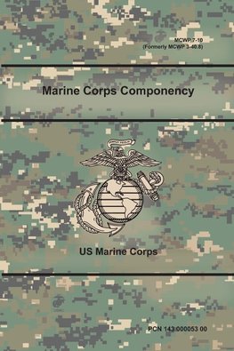 Marine Corps Componency (MCWP 7-10), (Formerly MCWP 3-40.8)