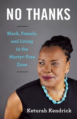 No Thanks: Black, Female, and Living in the Martyr-Free Zone