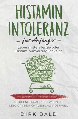 Histamin-Intoleranz Für Anfänger: Lebensmittelallergie Oder Histaminunverträglichkeit? Inkl. Lebensmittel-/Medikamentenlisten. Ketogene Ernährung - We