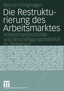 Die Restrukturierung des Arbeitsmarktes