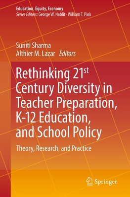 Rethinking 21st Century Diversity in Teacher Preparation, K-12 Education, and School Policy