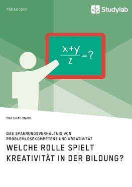 Welche Rolle spielt Kreativität in der Bildung? Das Spannungsverhältnis von Problemlösekompetenz und Kreativität