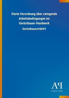 Vierte Verordnung über zwingende Arbeitsbedingungen im Gerüstbauer-Handwerk