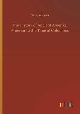 The History of Ancient Amerika, Anterior to the Time of Columbus