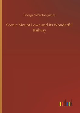 Scenic Mount Lowe and Its Wonderful Railway