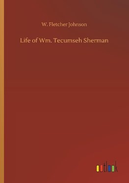 Life of Wm. Tecumseh Sherman