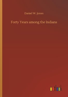 Forty Years among the Indians