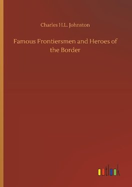 Famous Frontiersmen and Heroes of the Border