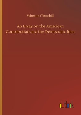 An Essay on the American Contribution and the Democratic Idea