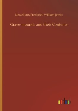 Grave-mounds and their Contents