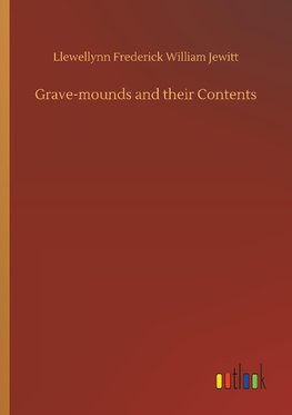 Grave-mounds and their Contents