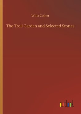 The Troll Garden and Selected Stories