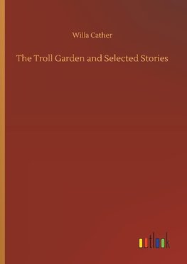 The Troll Garden and Selected Stories