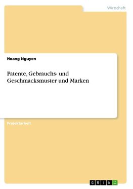 Patente, Gebrauchs- und Geschmacksmuster und Marken