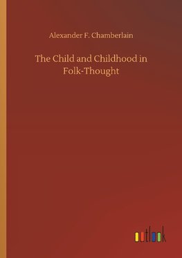 The Child and Childhood in Folk-Thought