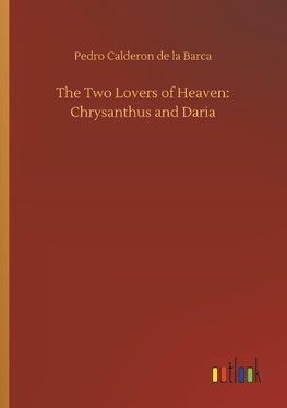 The Two Lovers of Heaven: Chrysanthus and Daria