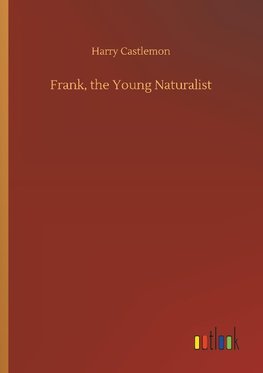 Frank, the Young Naturalist