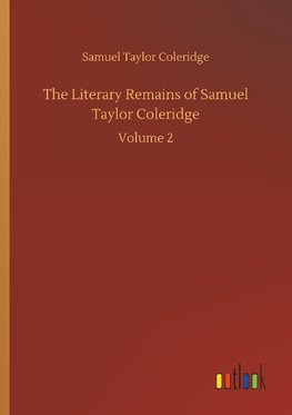 The Literary Remains of Samuel Taylor Coleridge