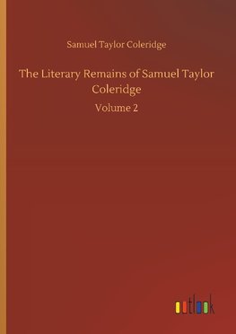 The Literary Remains of Samuel Taylor Coleridge