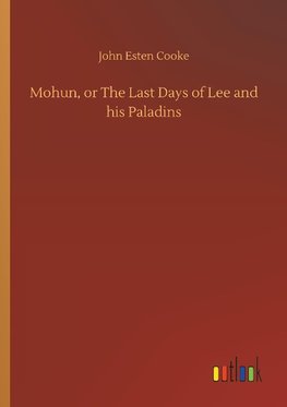 Mohun, or The Last Days of Lee and his Paladins