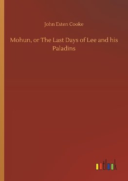 Mohun, or The Last Days of Lee and his Paladins