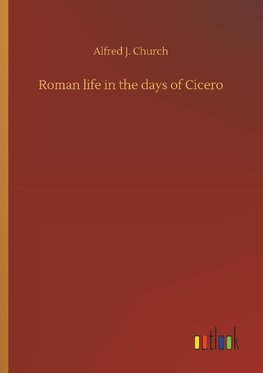 Roman life in the days of Cicero