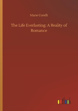 The Life Everlasting: A Reality of Romance