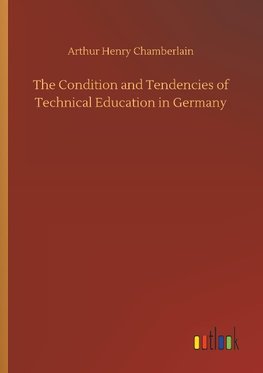 The Condition and Tendencies of Technical Education in Germany