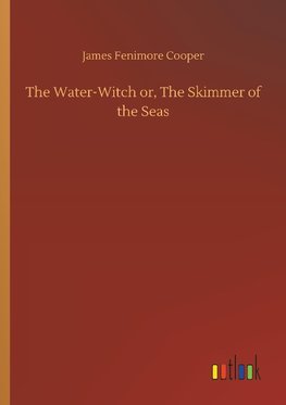 The Water-Witch or, The Skimmer of the Seas